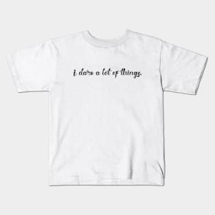 I dare a lot of things Kids T-Shirt